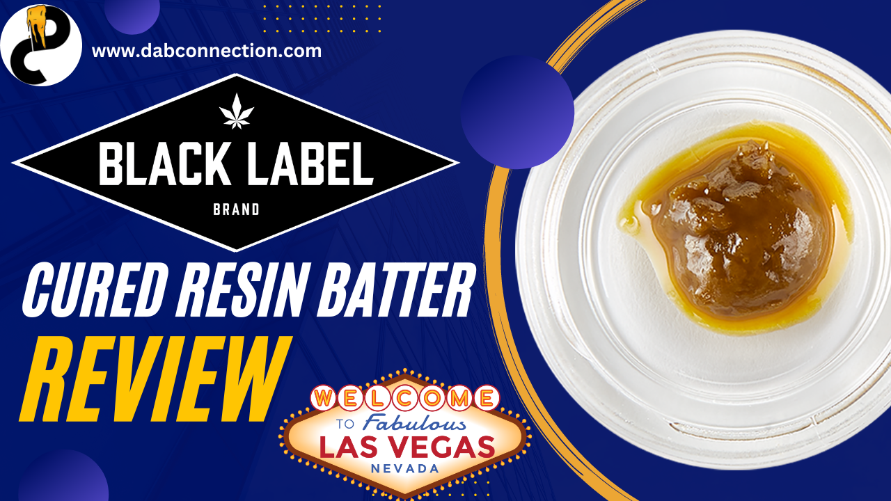 Black Label Brand Cured Resin Batter Review – Fast High and a Great Taste