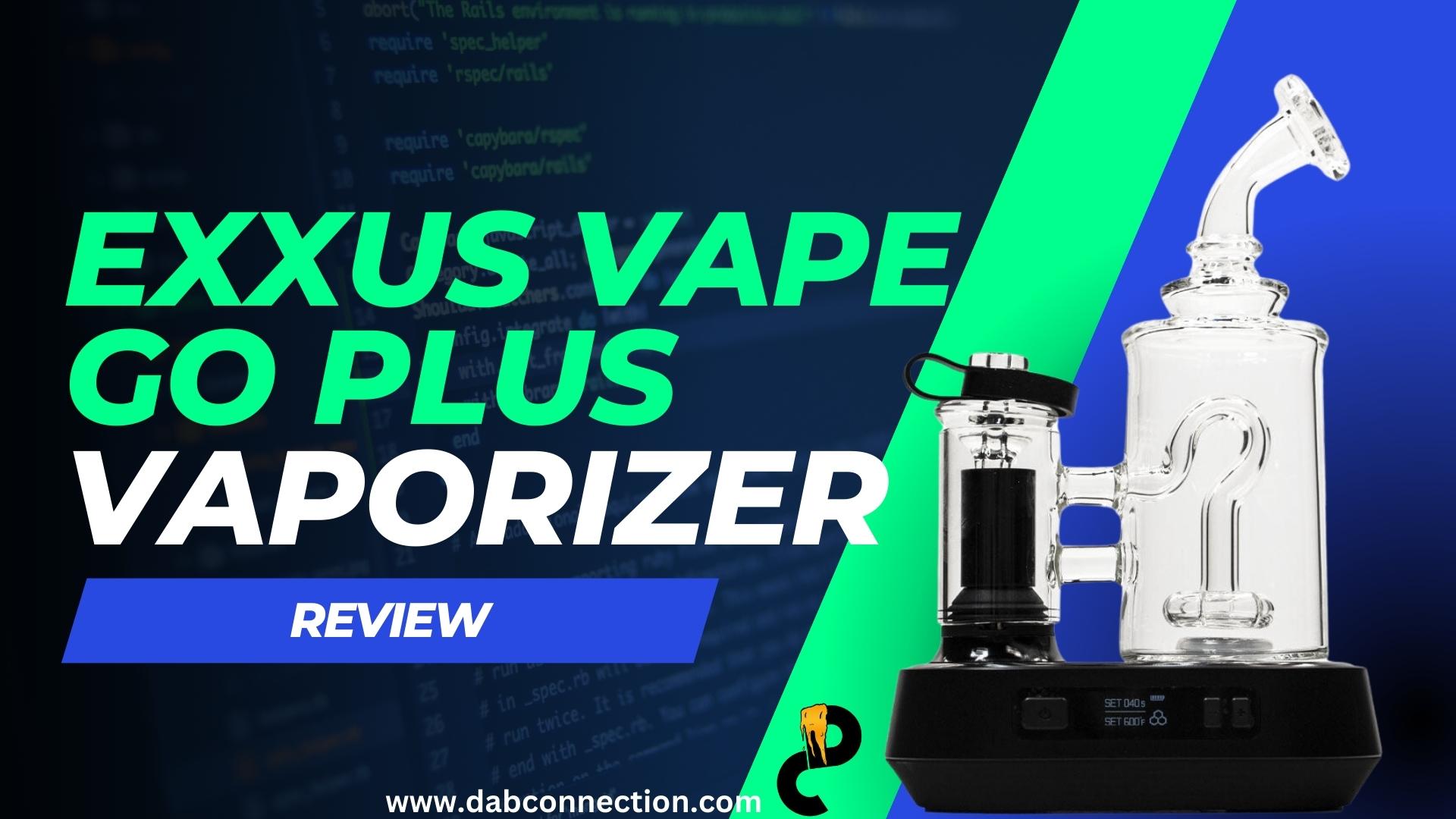 Exxus Vape GO Plus Vaporizer Review – Customizable and Durable