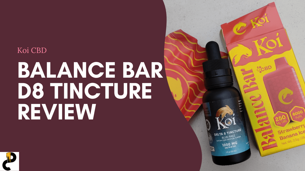 Koi CBD Balance Bar and D8 Tincture Review – Wow